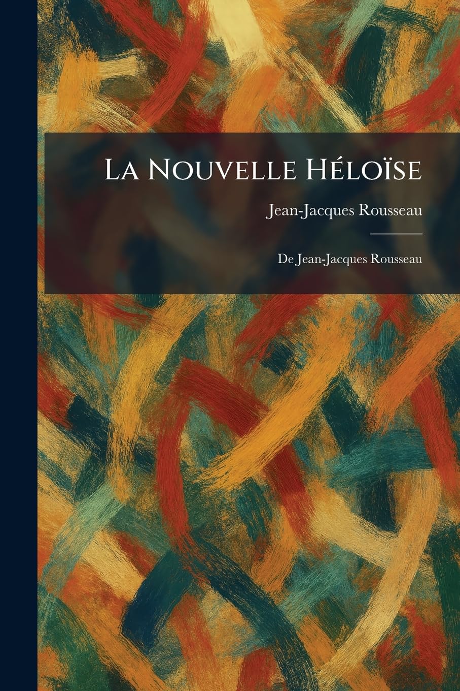La Nouvelle HÃ(c)loïse: de Jean-Jacques Rousseau