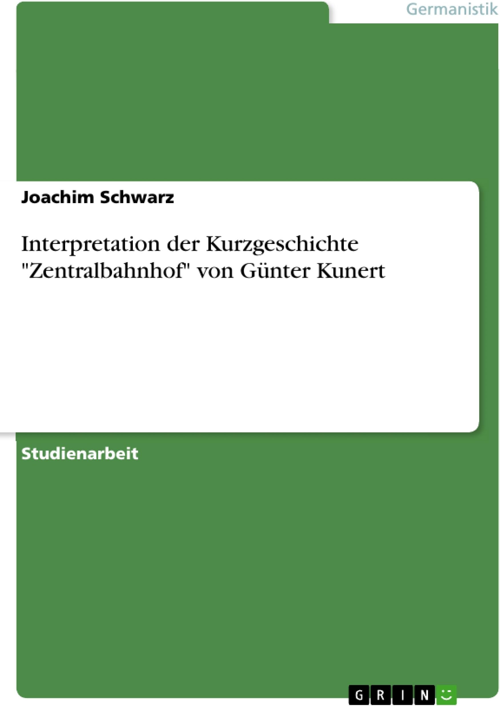 Interpretation der Kurzgeschichte "Zentralbahnhof" von Günter Kunert (German Edition)