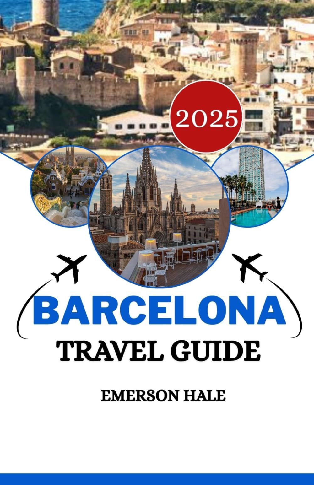 Barcelona Travel Guide 2025: Real Advice from Locals for Food, Fun, and the Best of this City