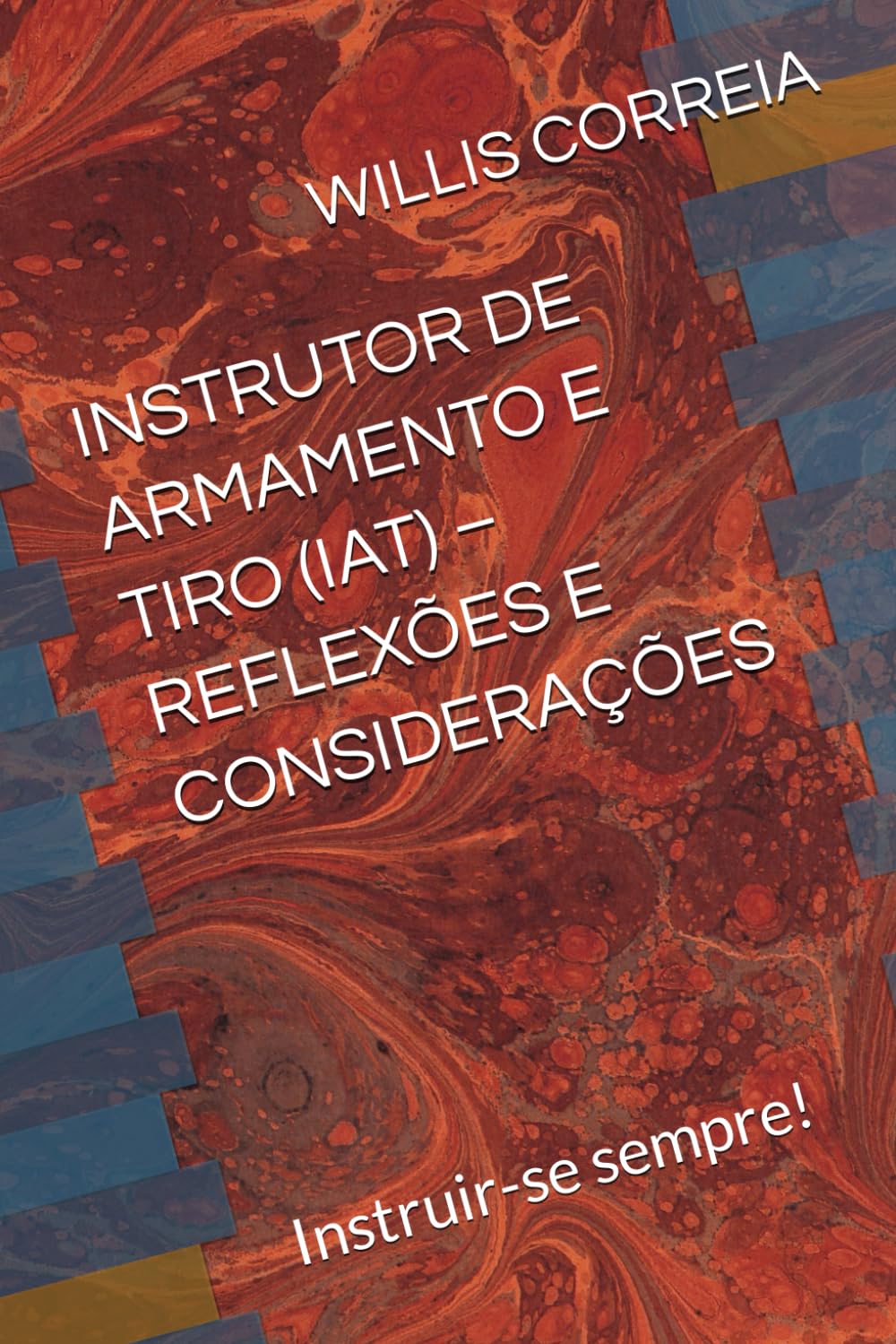 INSTRUTOR DE ARMAMENTO E TIRO (IAT) – REFLEXÕES E CONSIDERAÇÕES: Instruir-se sempre!