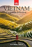 VIETNAM - La Guida definitiva: Tutto quello che ti serve per il tuo viaggio nel Vietnam autentico – una guida turistica pratica e profonda a 360 gradi