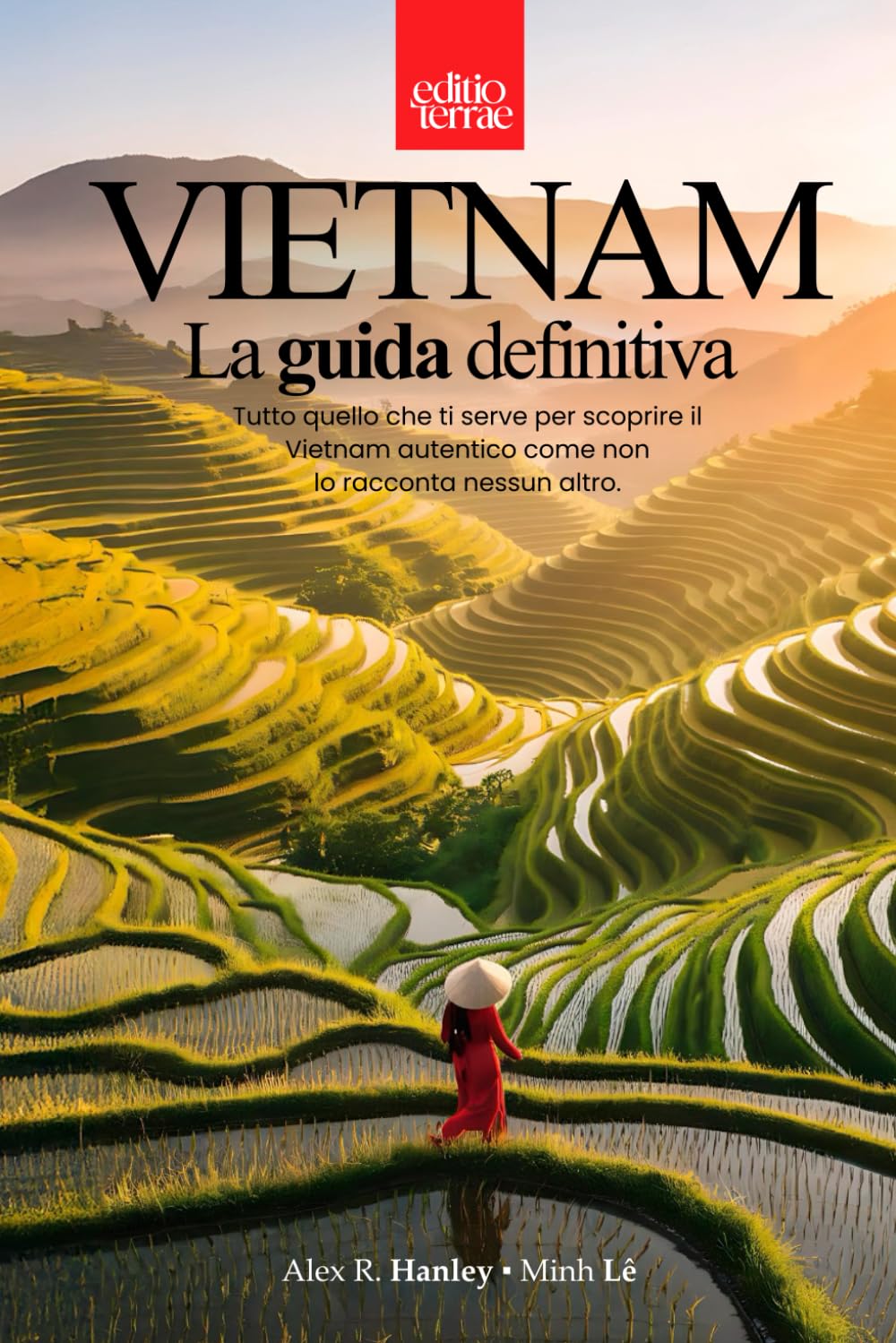 VIETNAM - La Guida definitiva: Tutto quello che ti serve per il tuo viaggio nel Vietnam autentico – una guida turistica pratica e profonda a 360 gradi