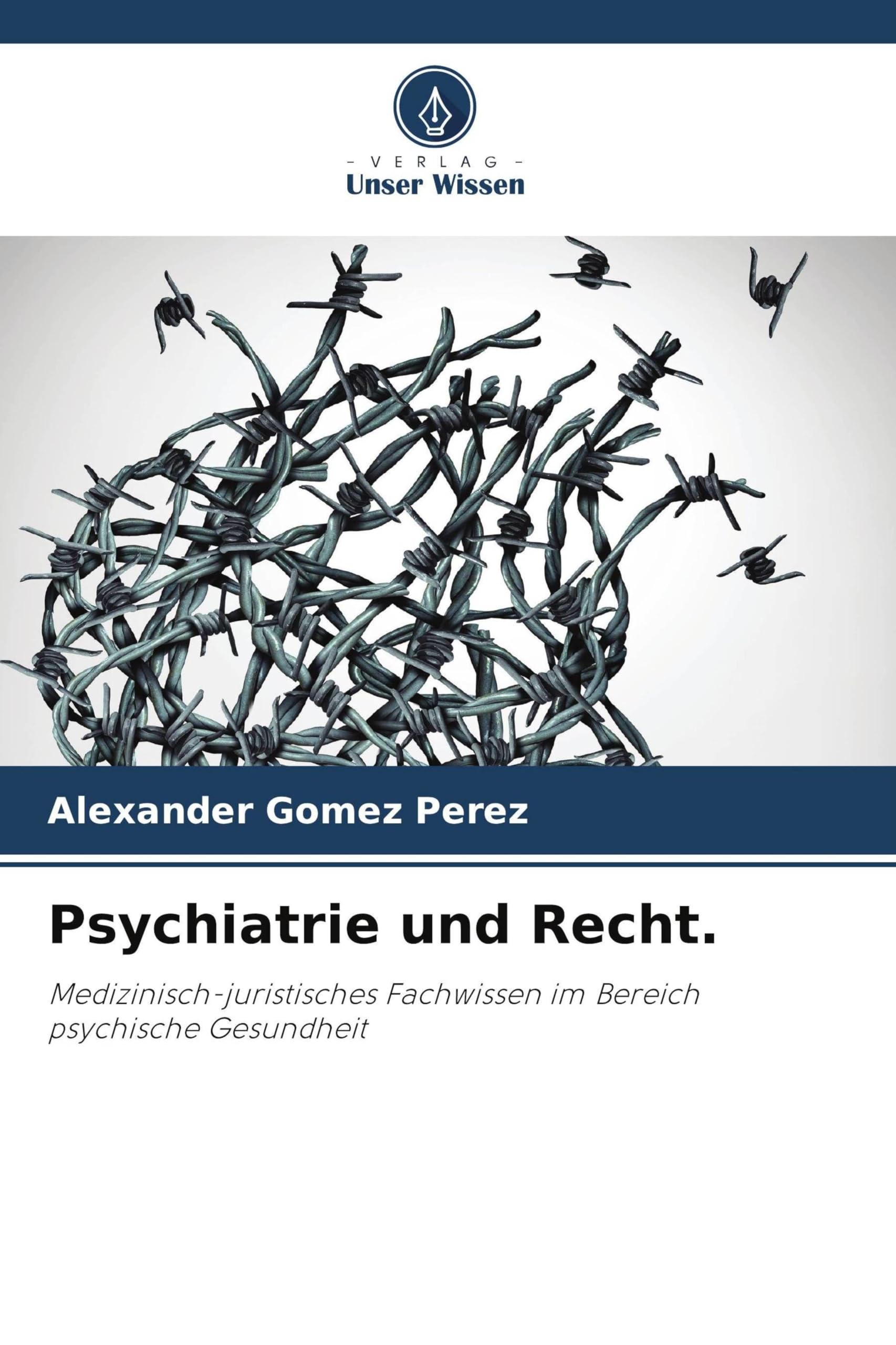 Psychiatrie und Recht.: Medizinisch-juristisches Fachwissen im Bereich psychische Gesundheit