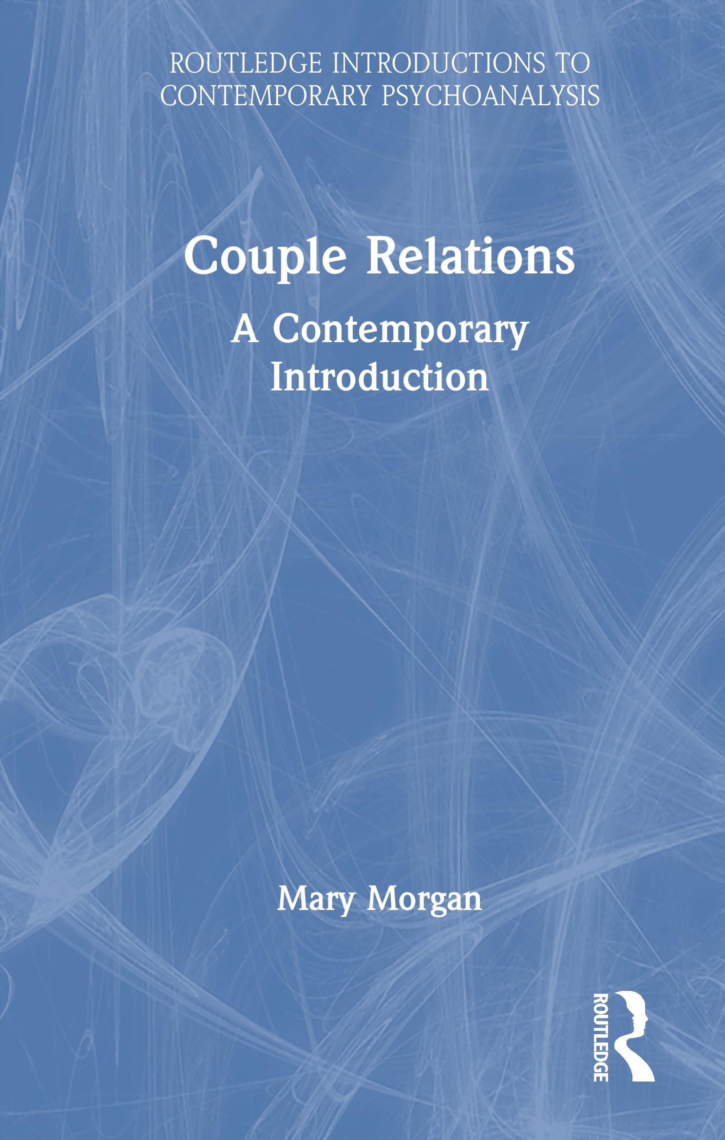 Couple Relations: A Contemporary Introduction (Routledge Introductions to Contemporary Psychoanalysis)