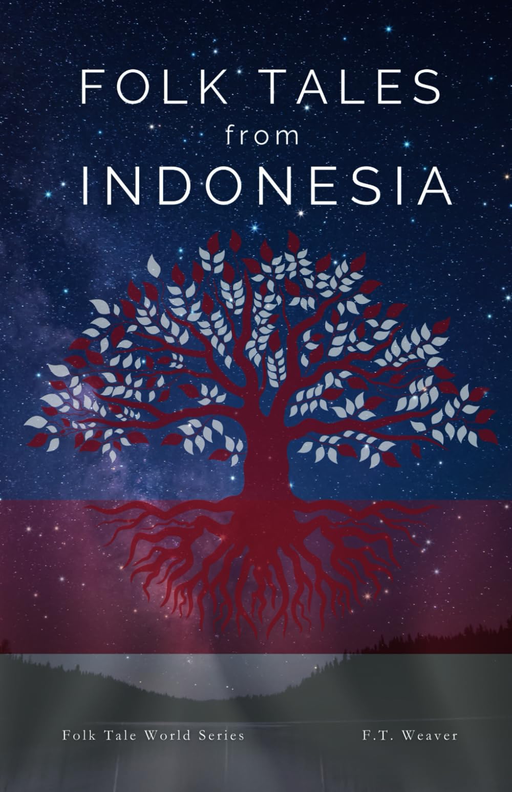 Folk Tales from Indonesia: Ancient Legends of Love, Betrayal, and Mystical Powers from Java, Sumatra, and Lombok (Folk Tales World)