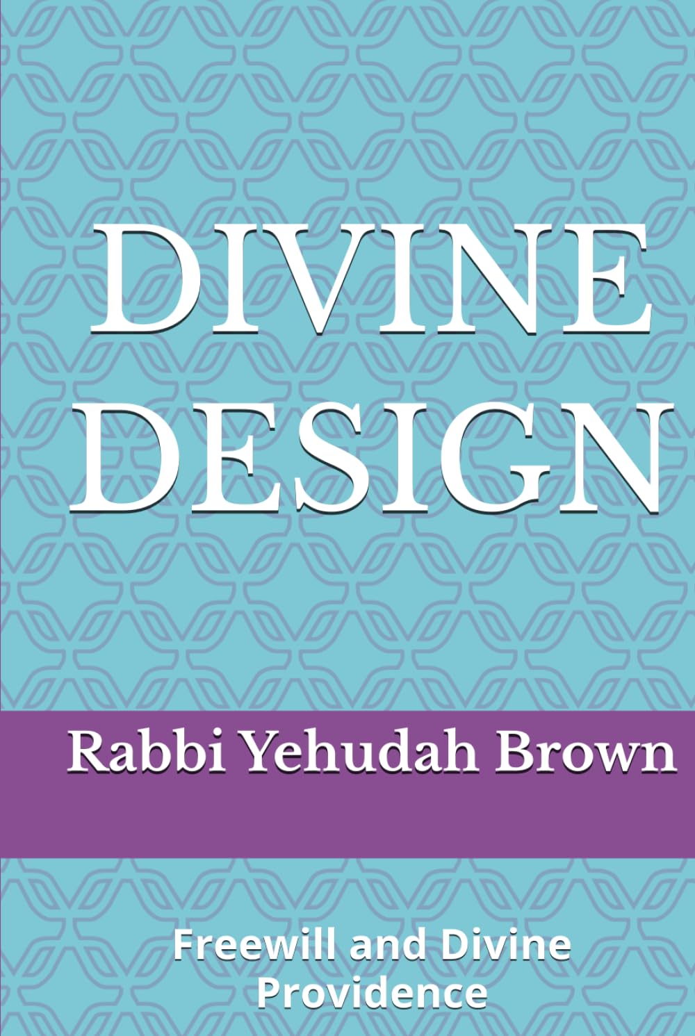 DIVINE DESIGN: Freewill and Divine Providence
