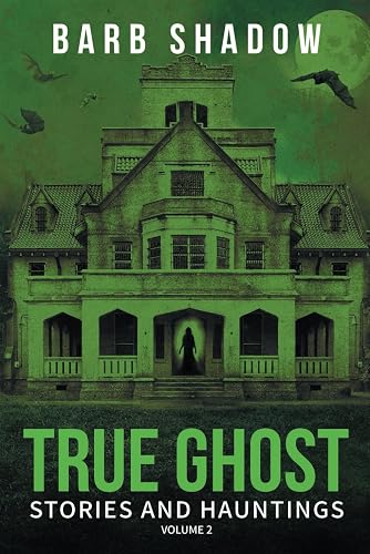 True Ghost Stories and Hauntings, Volume 2