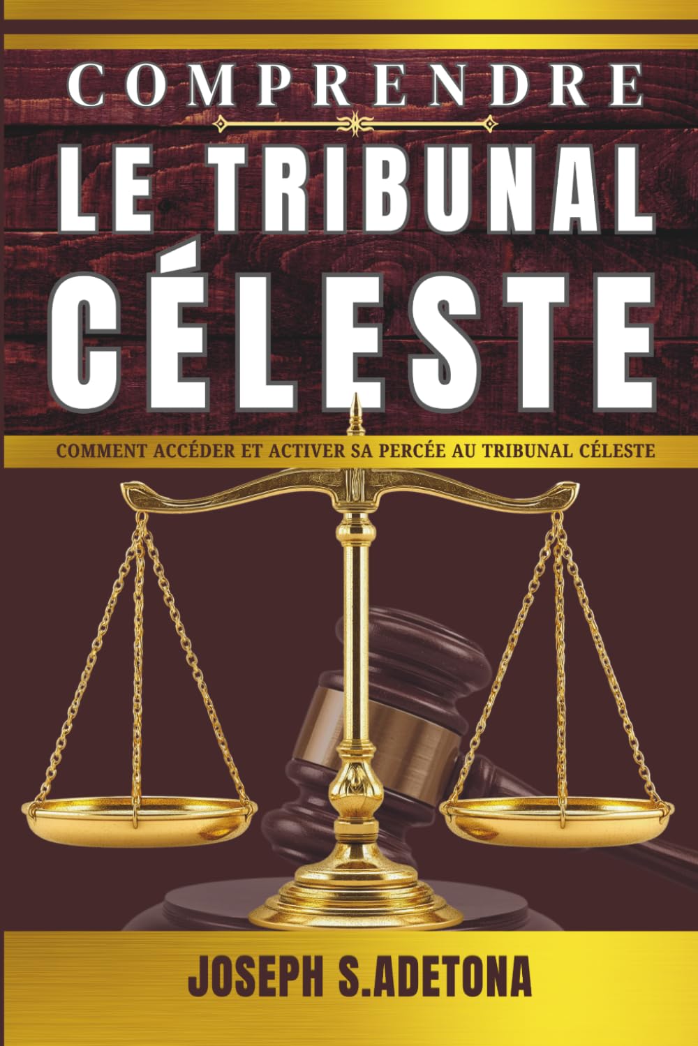 COMPRENDRE LE TRIBUNAL CÉLESTE: Comment accéder et activer sa percée au tribunal céleste