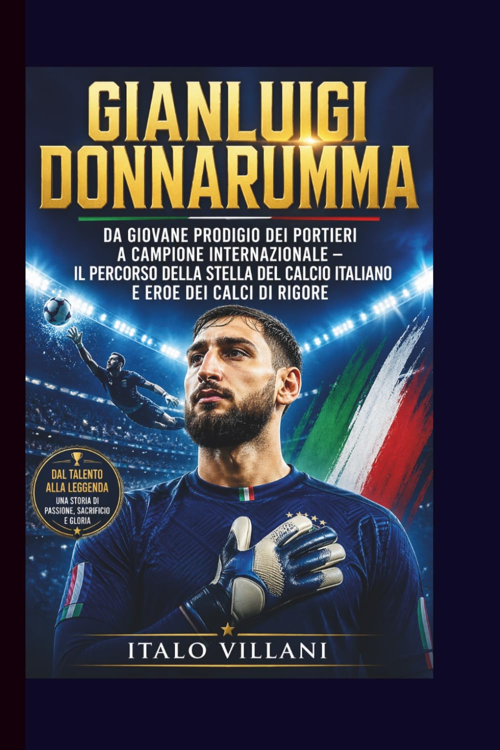 GIANLUIGI DONNARUMMA: Da giovane prodigio dei portieri a campione internazionale - il percorso della stella del calcio italiano e eroe dei calci di rigore