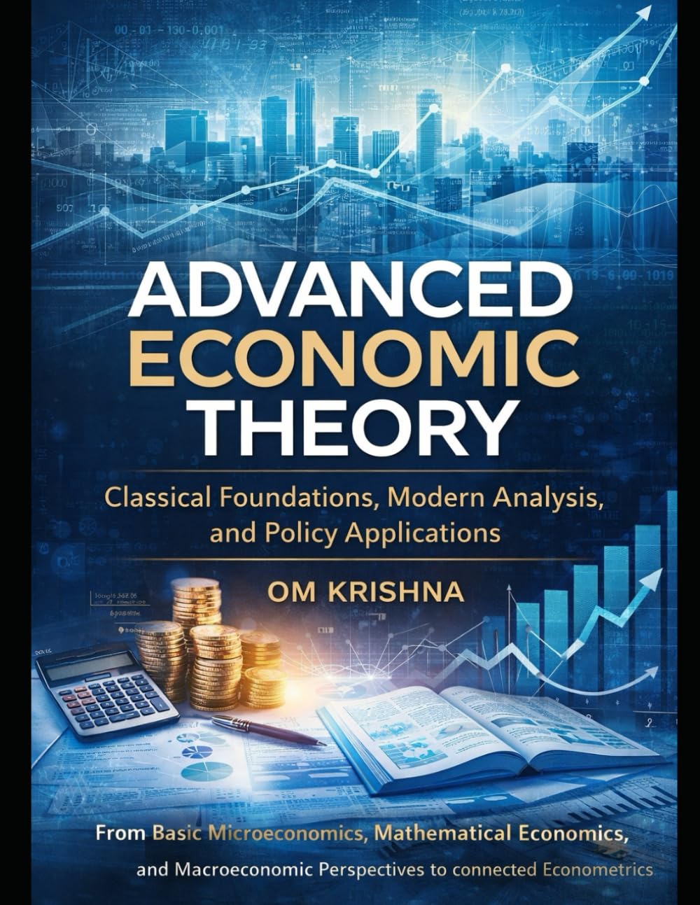 Advanced Economic Theory: Classical Foundations, Modern Analysis, and Policy Applications: From Microeconomics, Mathematical Economics, and Macroeconomic Perspectives