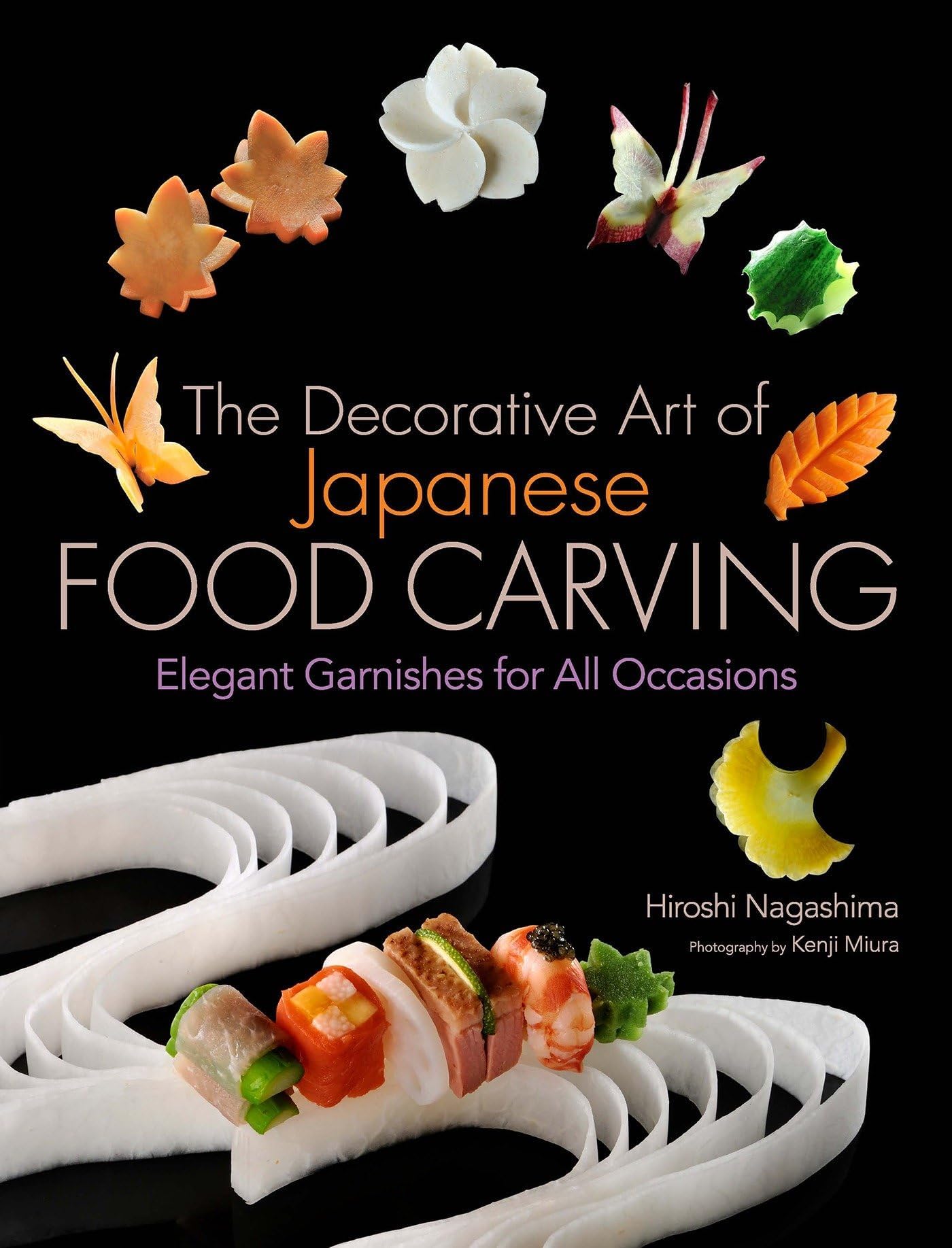 The Decorative Art of Japanese Food Carving: Elegant Garnishes for All Occasions Hardcover โ Illustrated, 21 September 2012