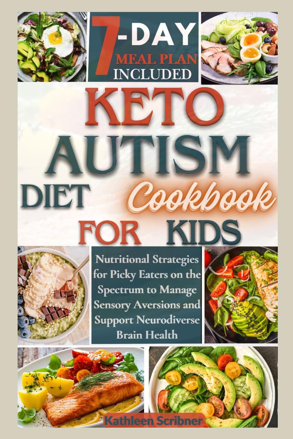 Keto Autism Diet Cookbook For Kids: Nutritional Strategies for Picky Eaters on the Spectrum to Manage Sensory Aversions and Support Neurodiverse Brain Health