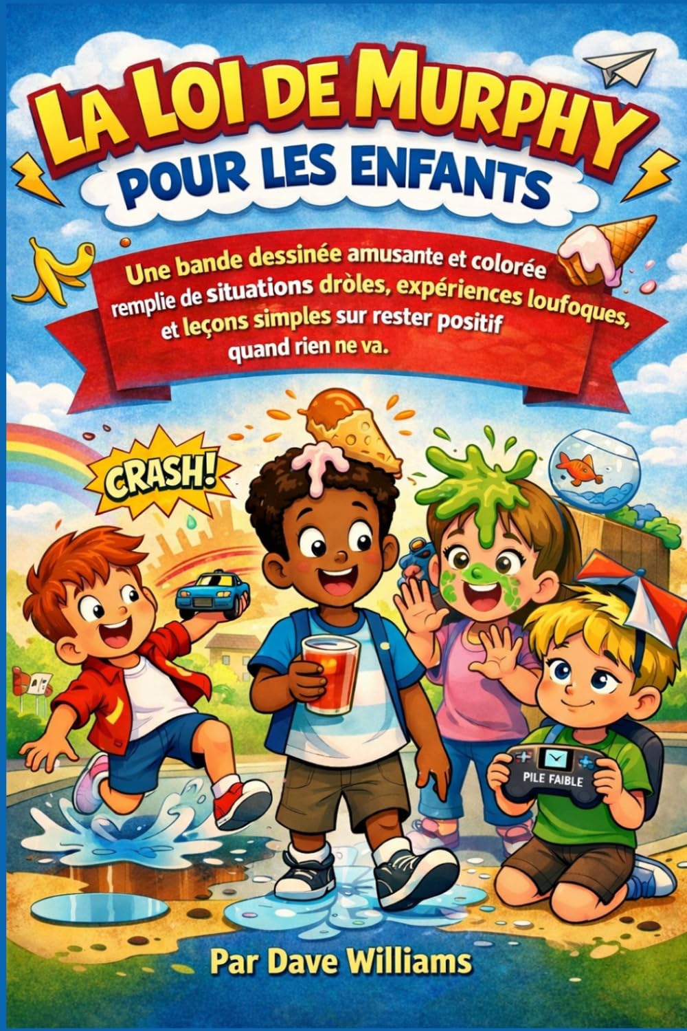La loi de Murphy pour les enfants: Une bande dessinée colorée et divertissante, remplie d'expériences d'enfants auxquelles on peut s'identifier, ... rester positif quand les choses tournent mal.