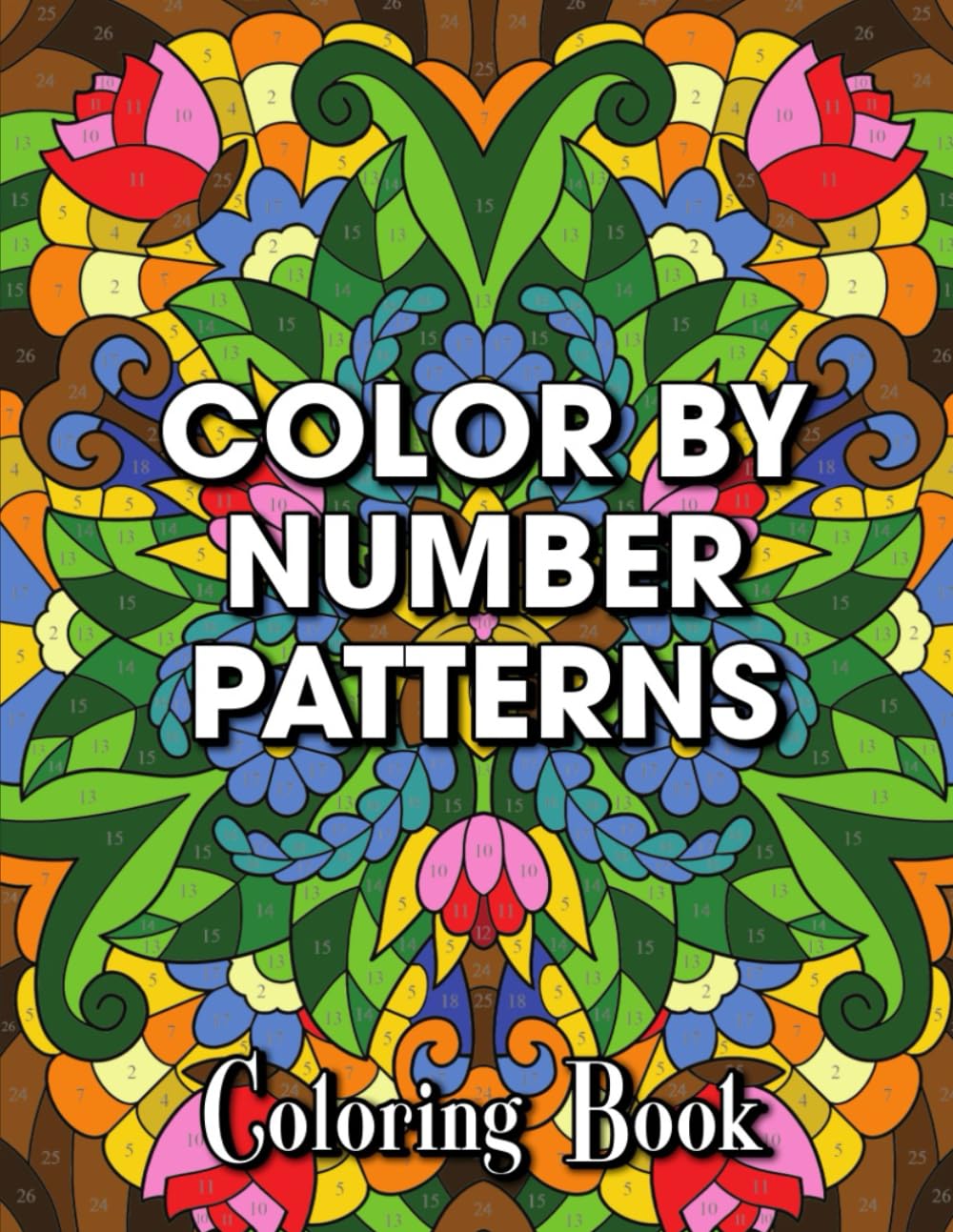 Color by Number Patterns: A Coloring Book for Adults Featuring Enjoyable, Simple, and Soothing Pages (Color by Number Edition)