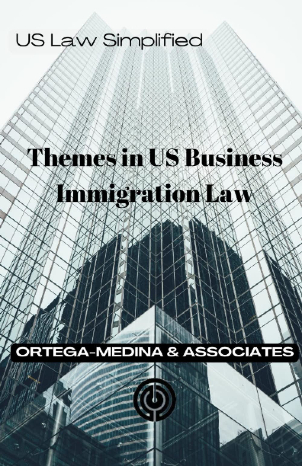 Themes in US Business Immigration Law: 1 (United States Law Simplified)