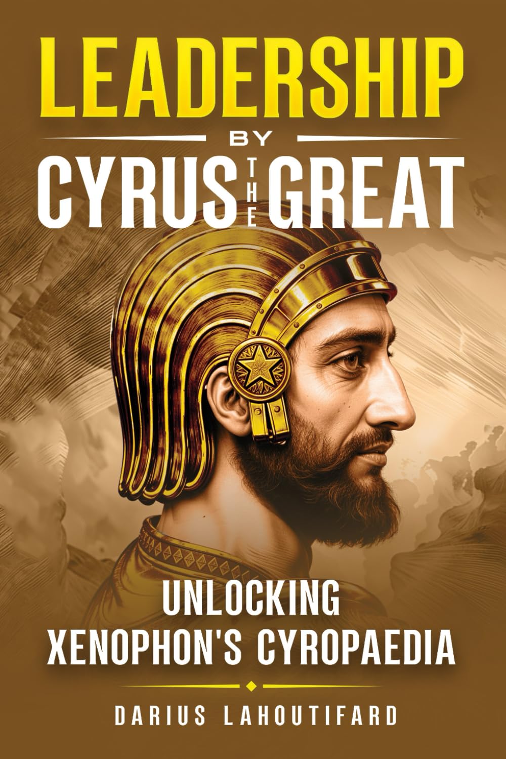 Leadership by Cyrus the Great: Unlocking Xenophon's Cyropaedia