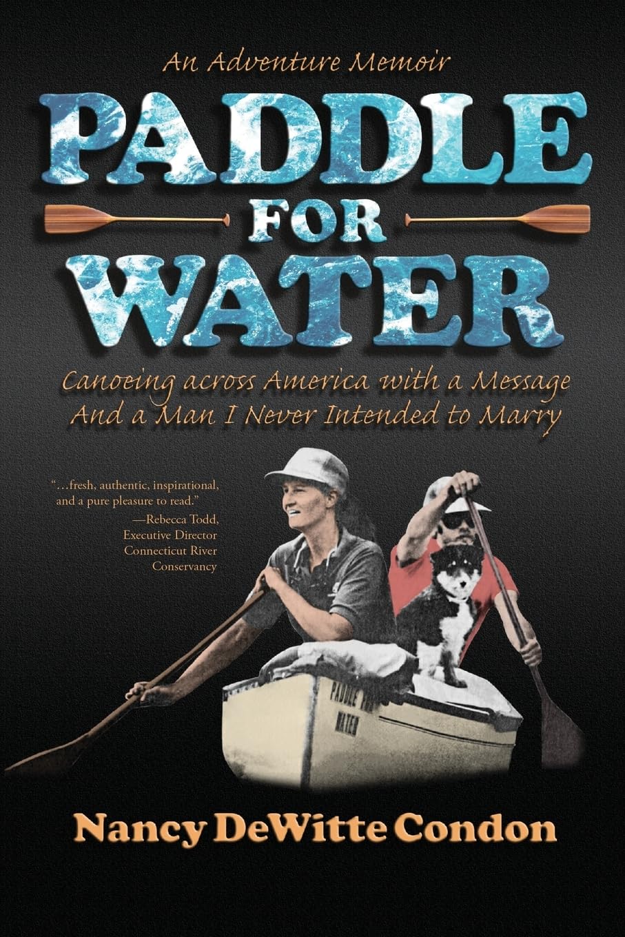 Paddle for Water: Canoeing across America with a Message and a Man I Never Intended to Marry
