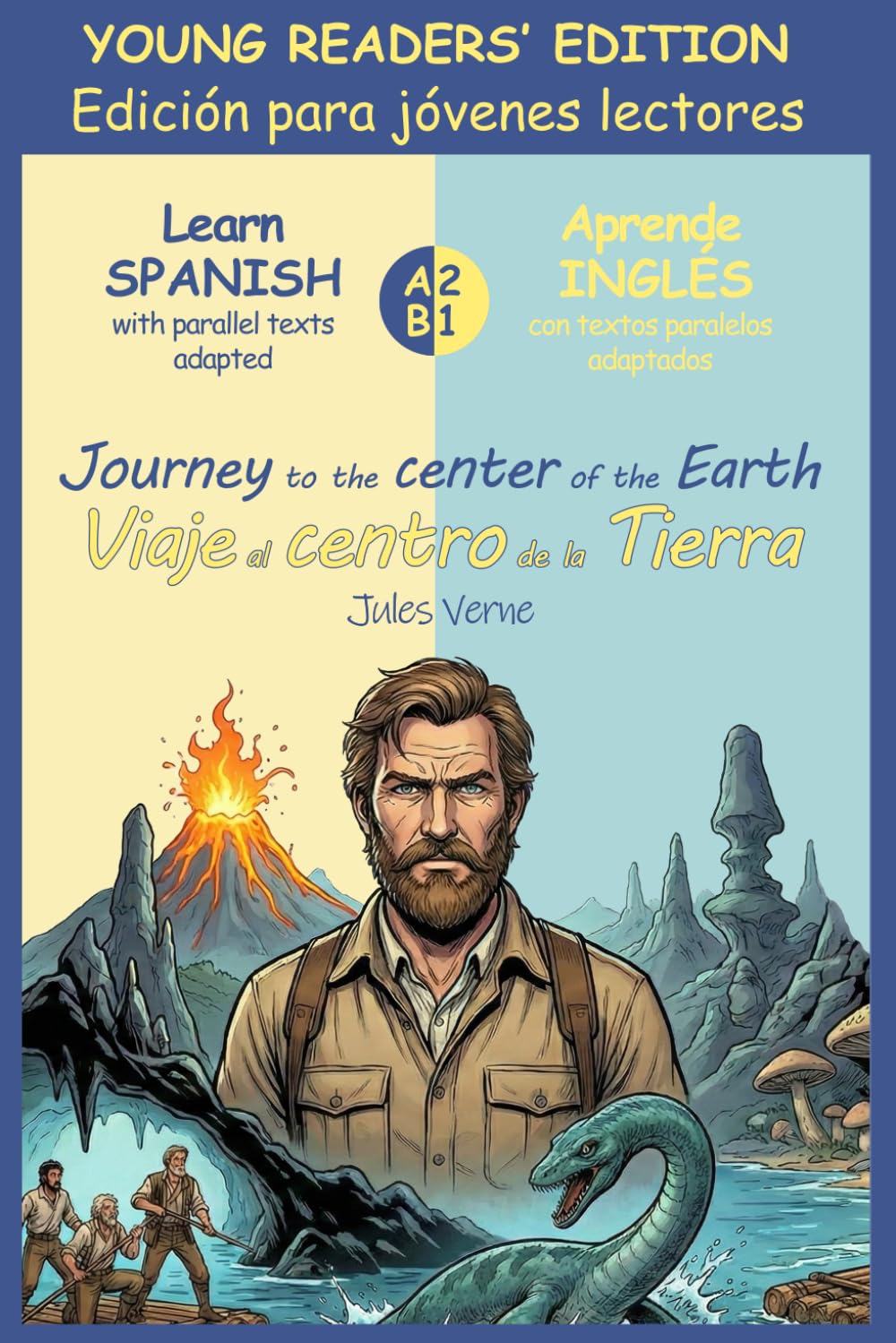 Viaje al centro de la Tierra (Journeyto the center of the Earth): Edición jóvenes lectores / Young readers’ edition (Spanish – Inglés): Jules Verne. ... adapted and abridged for Level A2-B1 (CEFR)