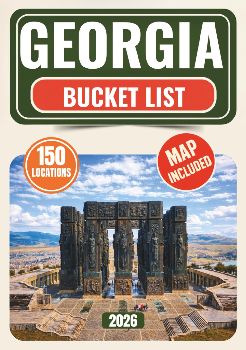 Georgia Bucket List: Discover 150 Iconic Experiences and Epic Adventures Across Georgia — From Atlanta & Savannah to Mountain Peaks, Waterfalls, Swamps, Barrier Islands, Forgotten Ruins & Wild Back..