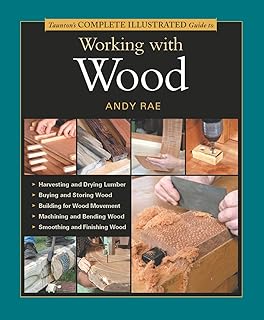 Taunton's Complete Illustrated Guide to Working with Wood (Complete Illustrated Guides (Taunton))
