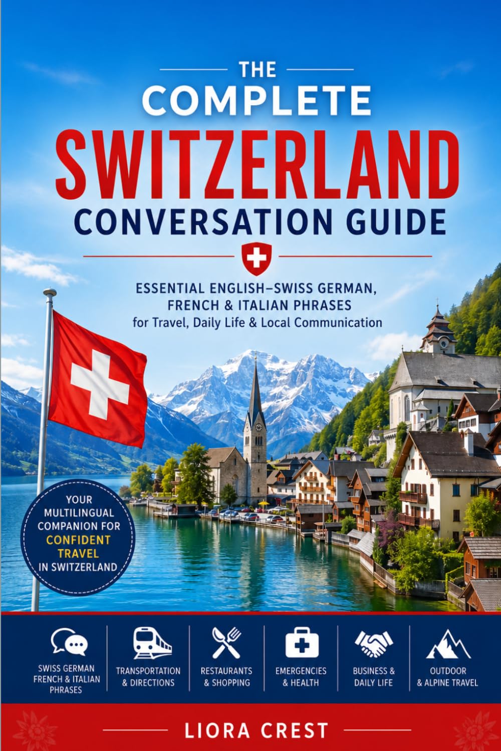The Complete Switzerland Conversation Guide: Essential English–Swiss German, French & Italian Phrases for Travel, Daily Life & Local Communication