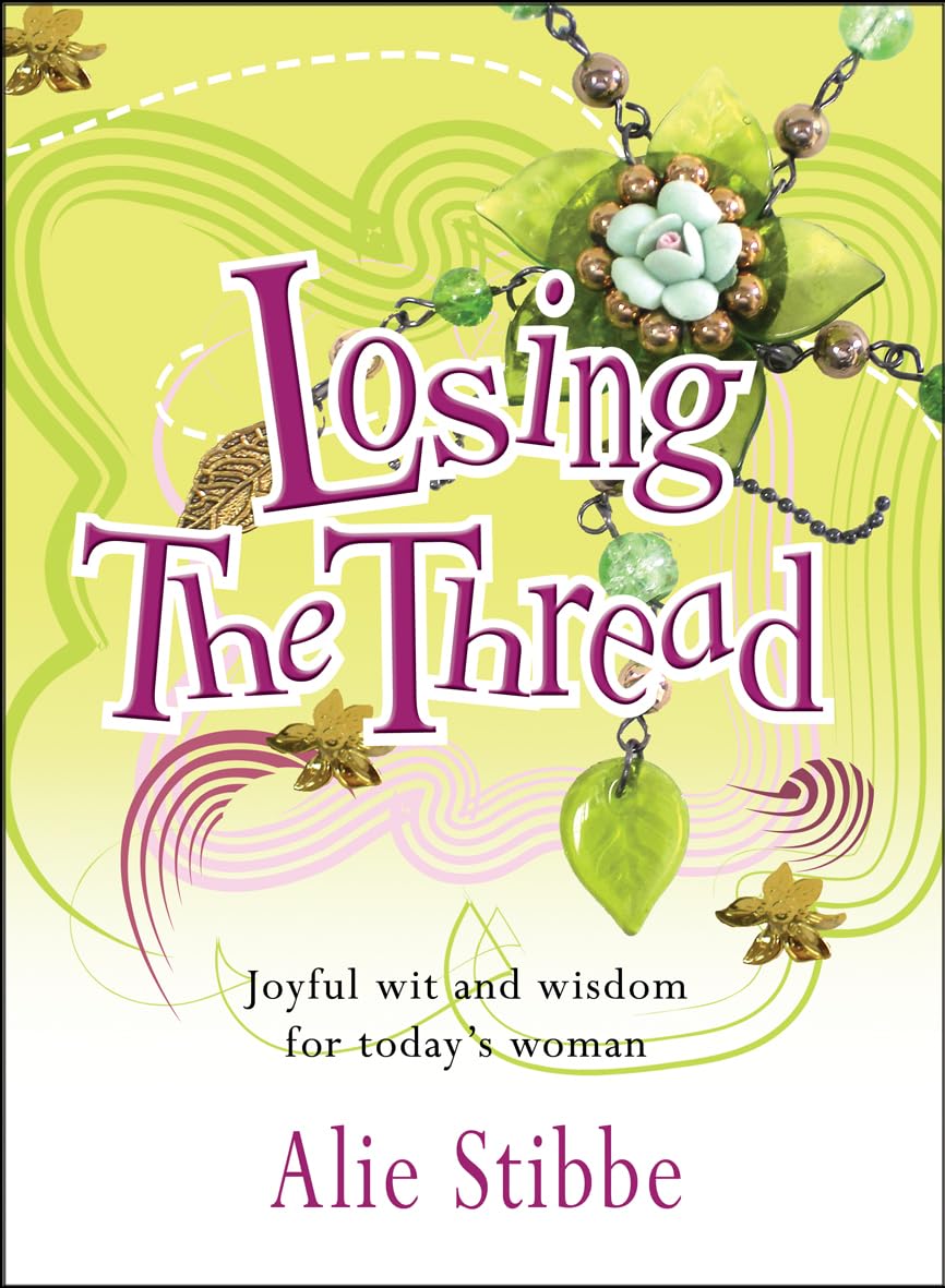 Losing the Thread: Joyful Wit And Wisdom For Today's Woman