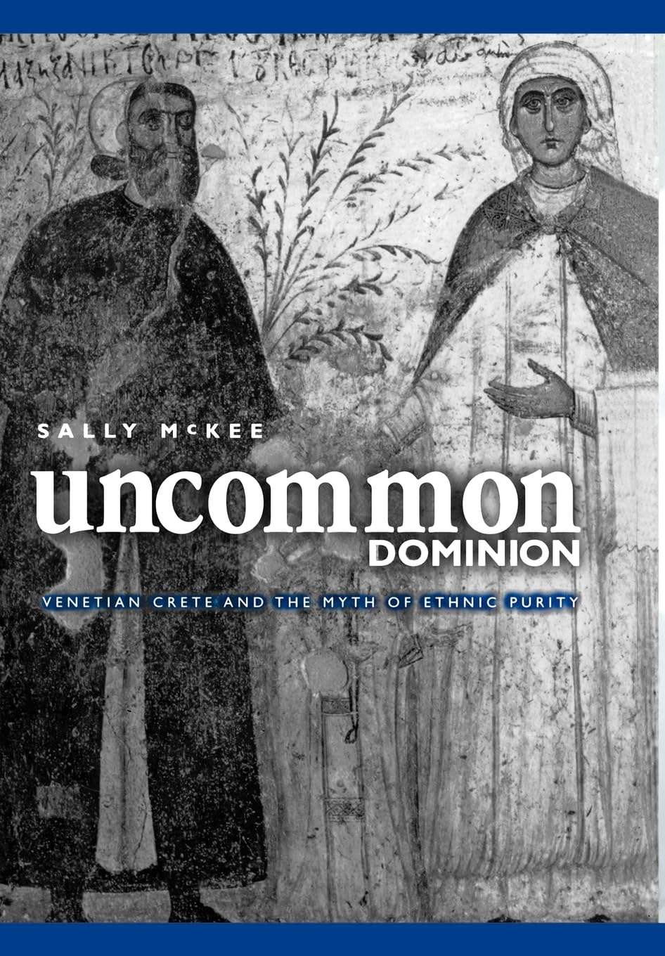 Uncommon Dominion: Venetian Crete and the Myth of Ethnic Homogeneity