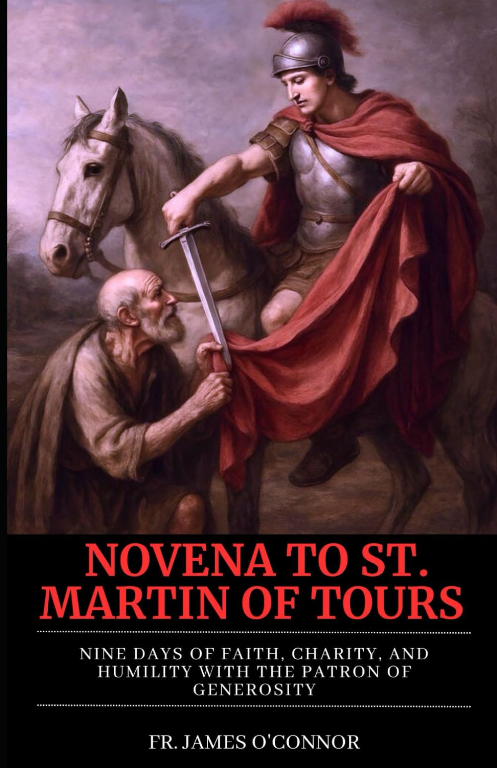 NOVENA TO ST. MARTIN OF TOURS: Nine Days of Faith, Charity, and Humility with the Patron of Generosity
