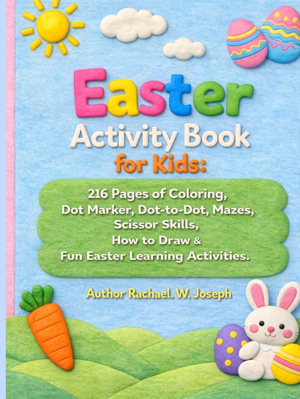 Easter Activity Book for Kids Ages 4–8: 216 Pages of Coloring, Dot Marker, Dot-to-Dot, Mazes, Scissor Skills, I Spy, How to Draw & Fun Easter Learning Activities