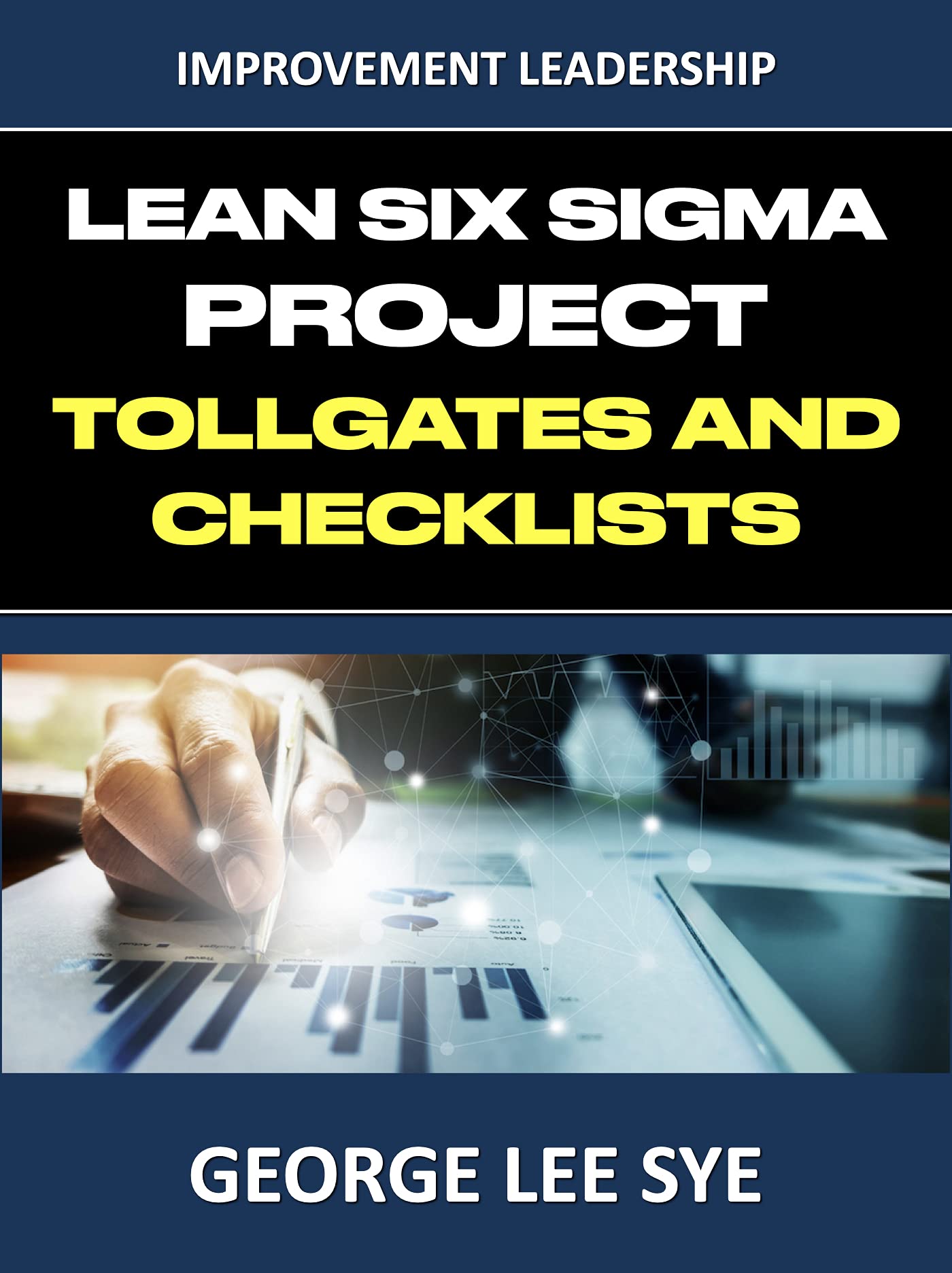 Lean Six Sigma Project Tollgates and Checklists (Business Improvement Leadership)