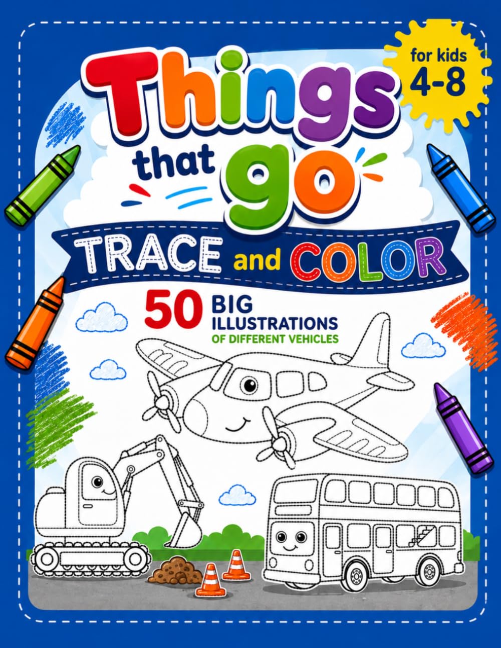 Things That Go, Trace and Color: 50 Large Illustrations of Different Vehicles for Kids 4-8