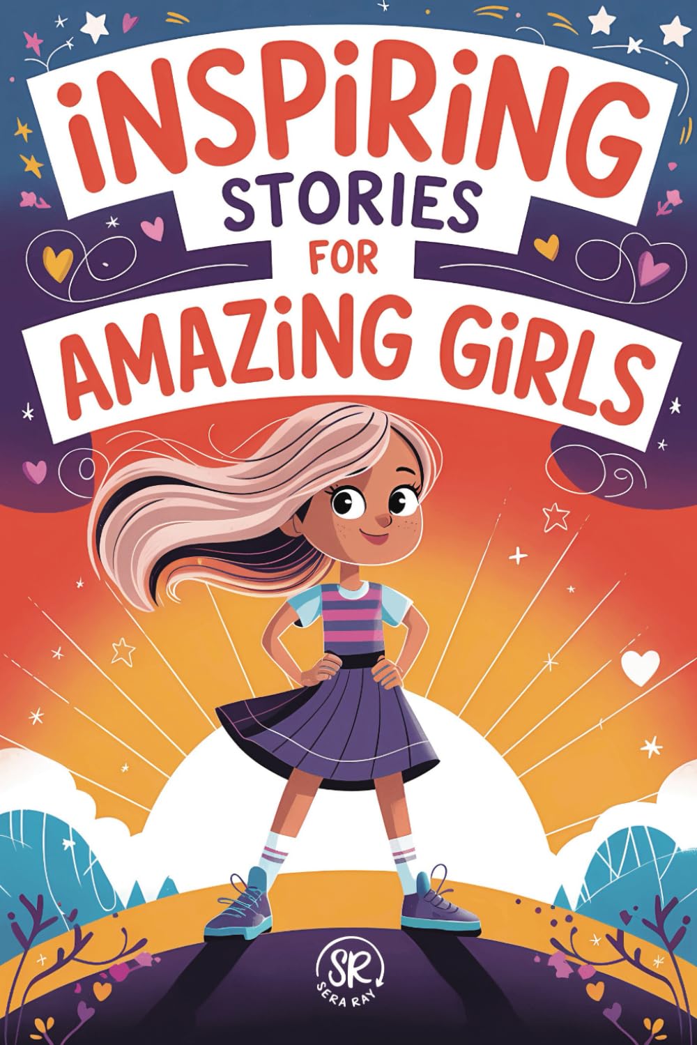 Inspiring Stories for Amazing Girls: Empowering Tales of Courage, Kindness, and Self-Belief for Girls Ages 7-12