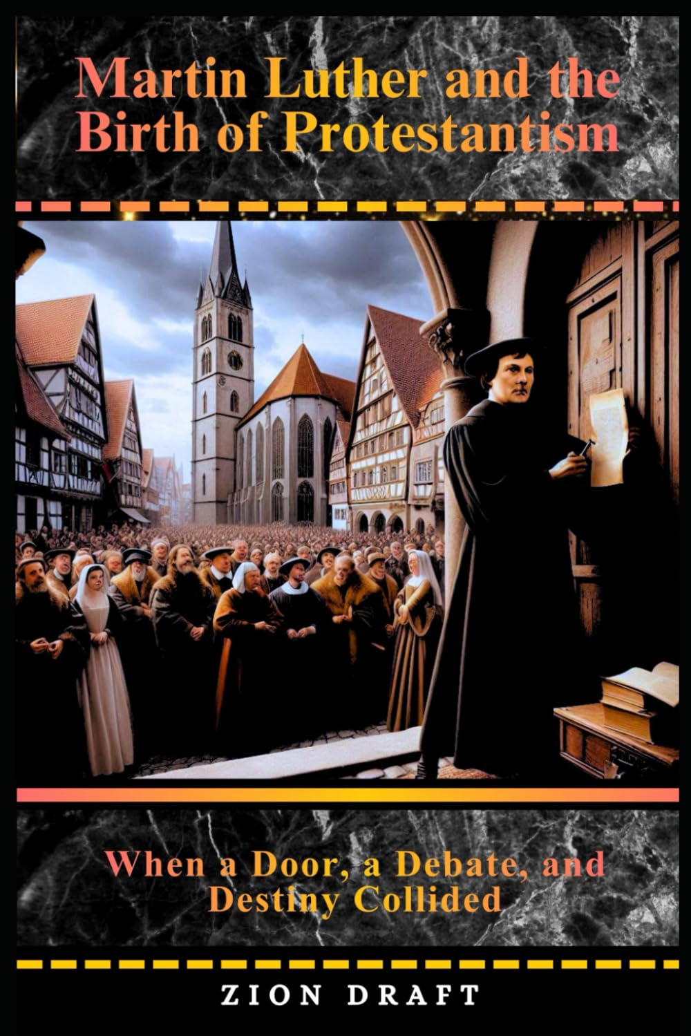 Martin Luther and the Birth of Protestantism: When a Door, a Debate, and Destiny Collided