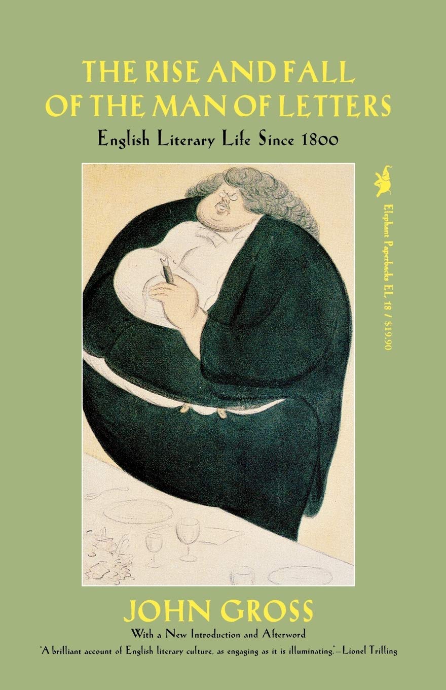 The Rise and Fall of the Man of Letters: English Literary Life Since 1800