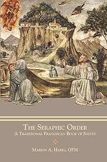 The Seraphic Order: A Traditional Franciscan Book of Saints
