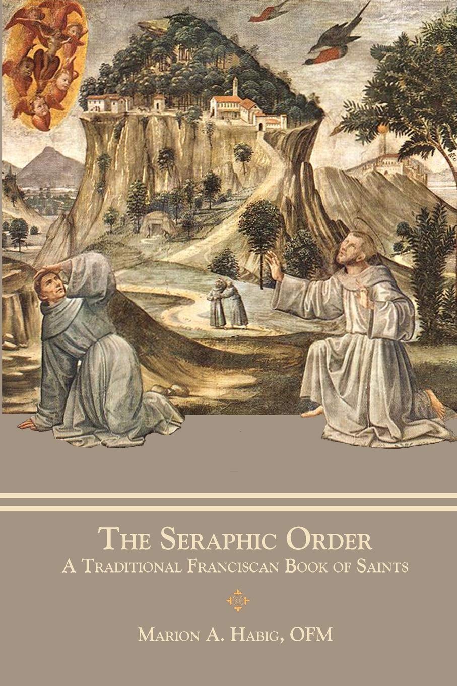 Fr Marion A HabigThe Seraphic Order: A Traditional Franciscan Book of Saints
