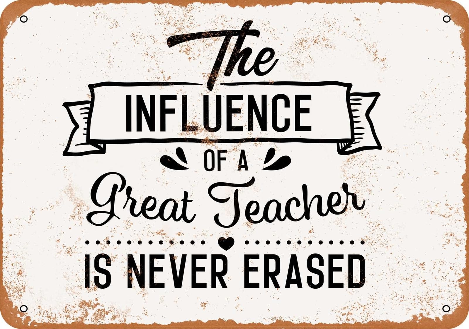 Metal Sign - The Influence of a Great Teacher is Never Erased - Vintage Look home decor