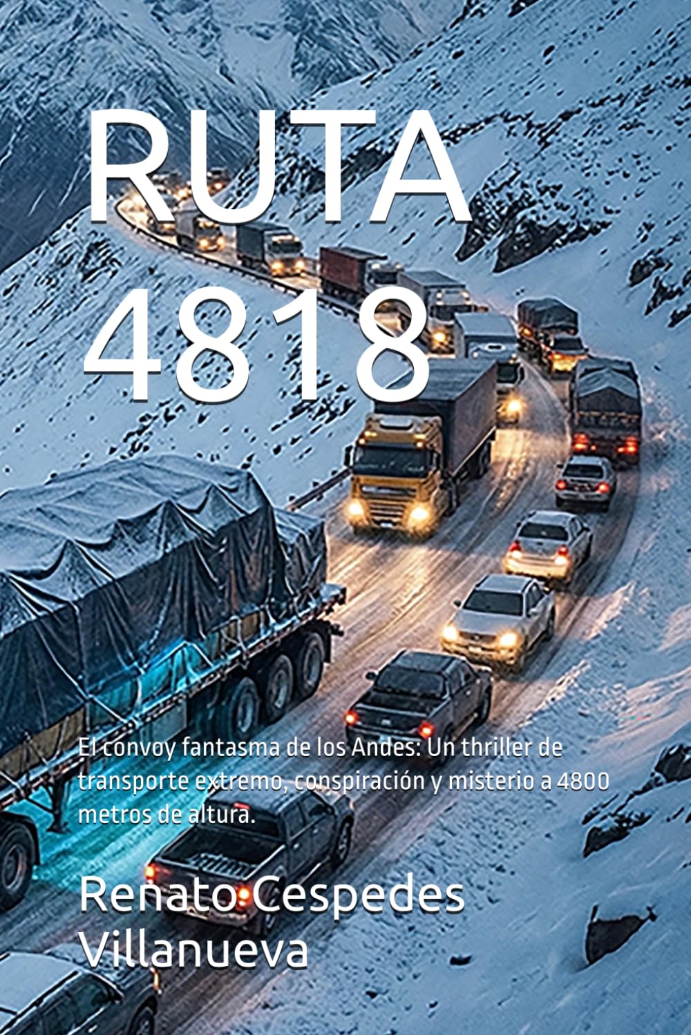 RUTA 4818: El convoy fantasma de los Andes: Un thriller de transporte extremo, conspiración y misterio a 4800 metros de altura.