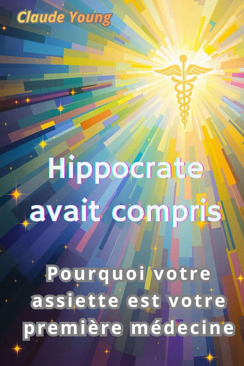 Hippocrate avait compris: Pourquoi votre assiette est votre première médecine