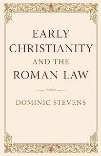 Early Christianity and the Roman Law