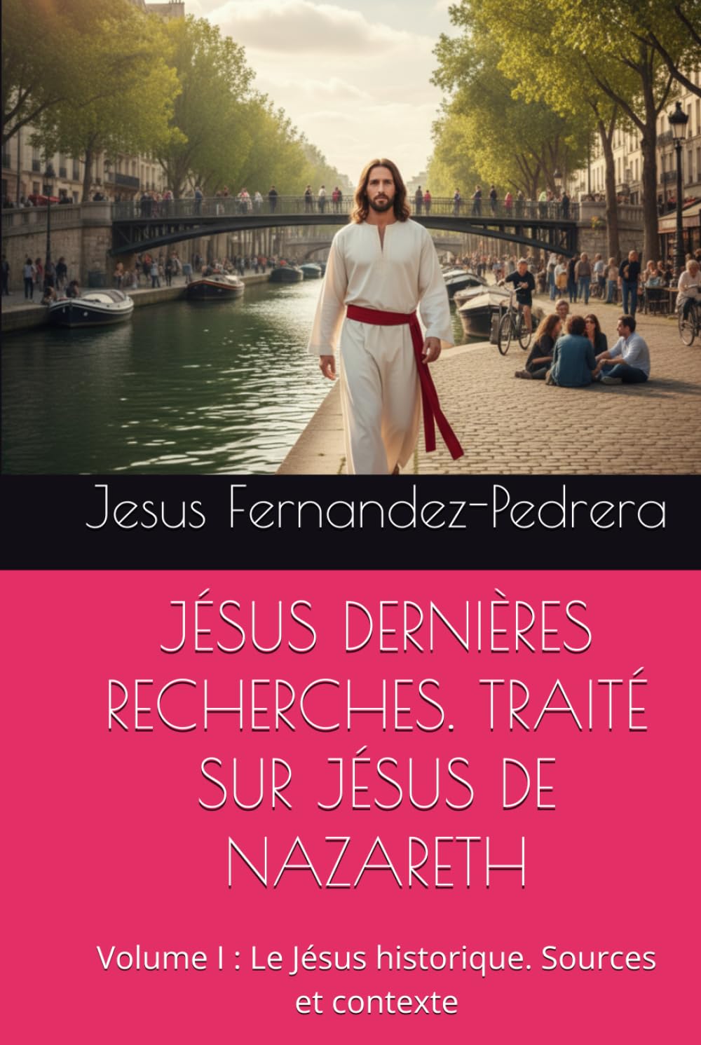 JÉSUS DERNIÈRES RECHERCHES. TRAITÉ SUR JÉSUS DE NAZARETH: Volume I : Le Jésus historique. Sources et contexte (CATENA AUREA: La chaîne de garde ininterrompue de Dieu jusqu’à aujourd’hui.)