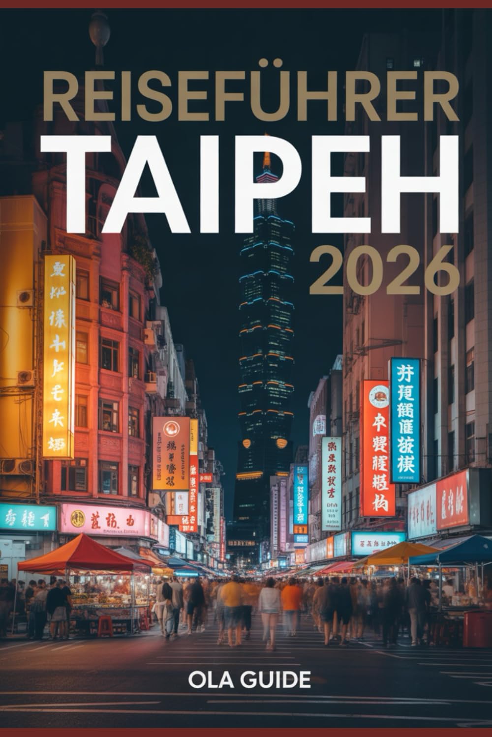 Reiseführer Taipeh 2026: Der ultimative Insider-Guide für sicheres Alleinreisen, legendäre Nachtmärkte, versteckte Viertel, lokale Küche und clevere Planungstipps