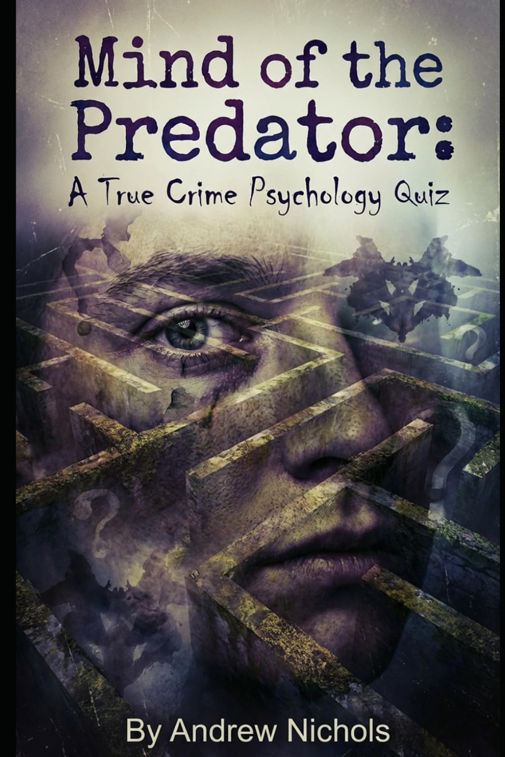 Mind of the Predator: A True Crime Psychology Quiz: Unraveling the 'Why' Behind Serial Killers Through Interactive Psychological Profiles (Trivia and Quiz books)