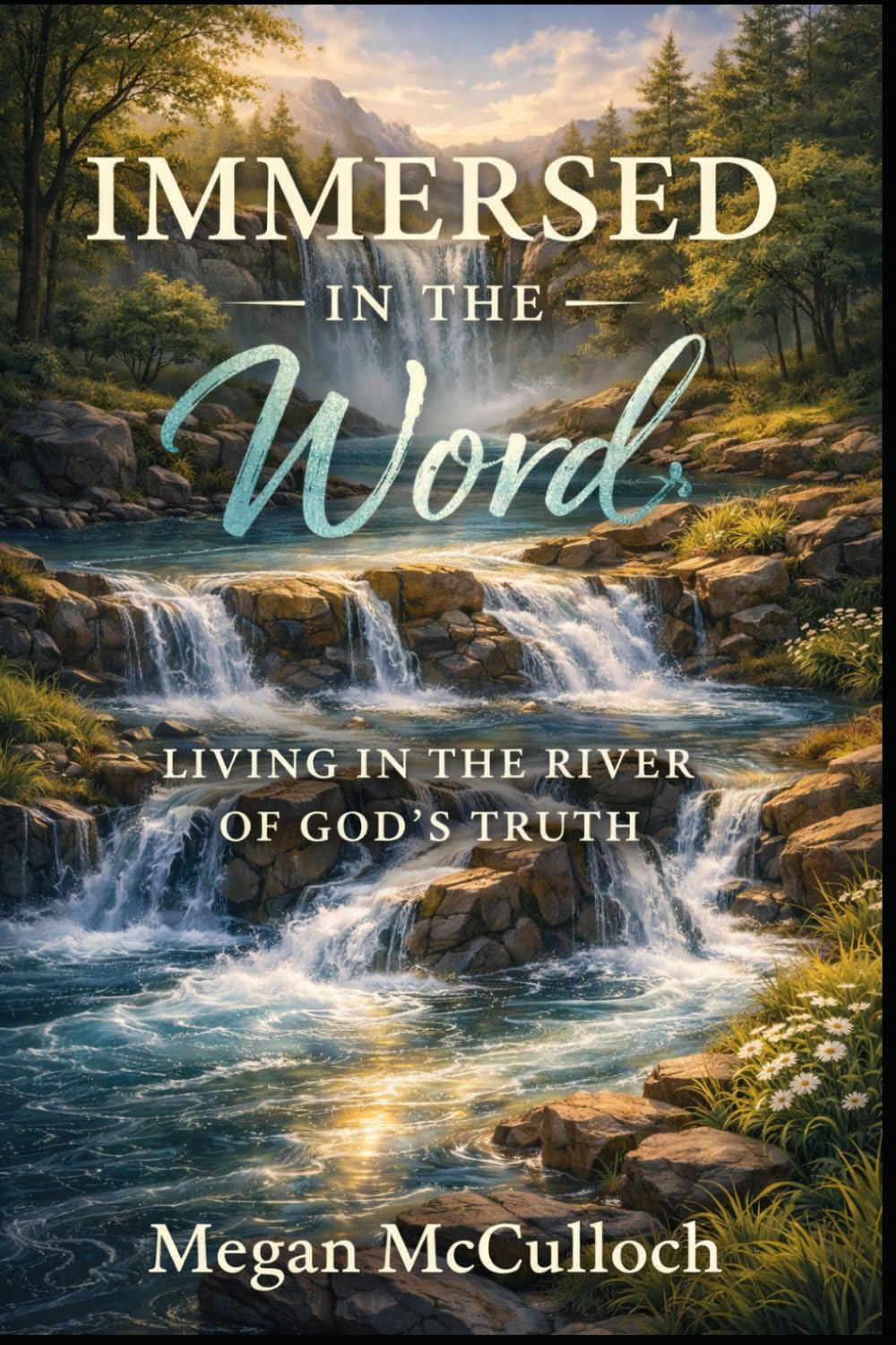 Immersed In the Word: Living In The River Of God's Truth