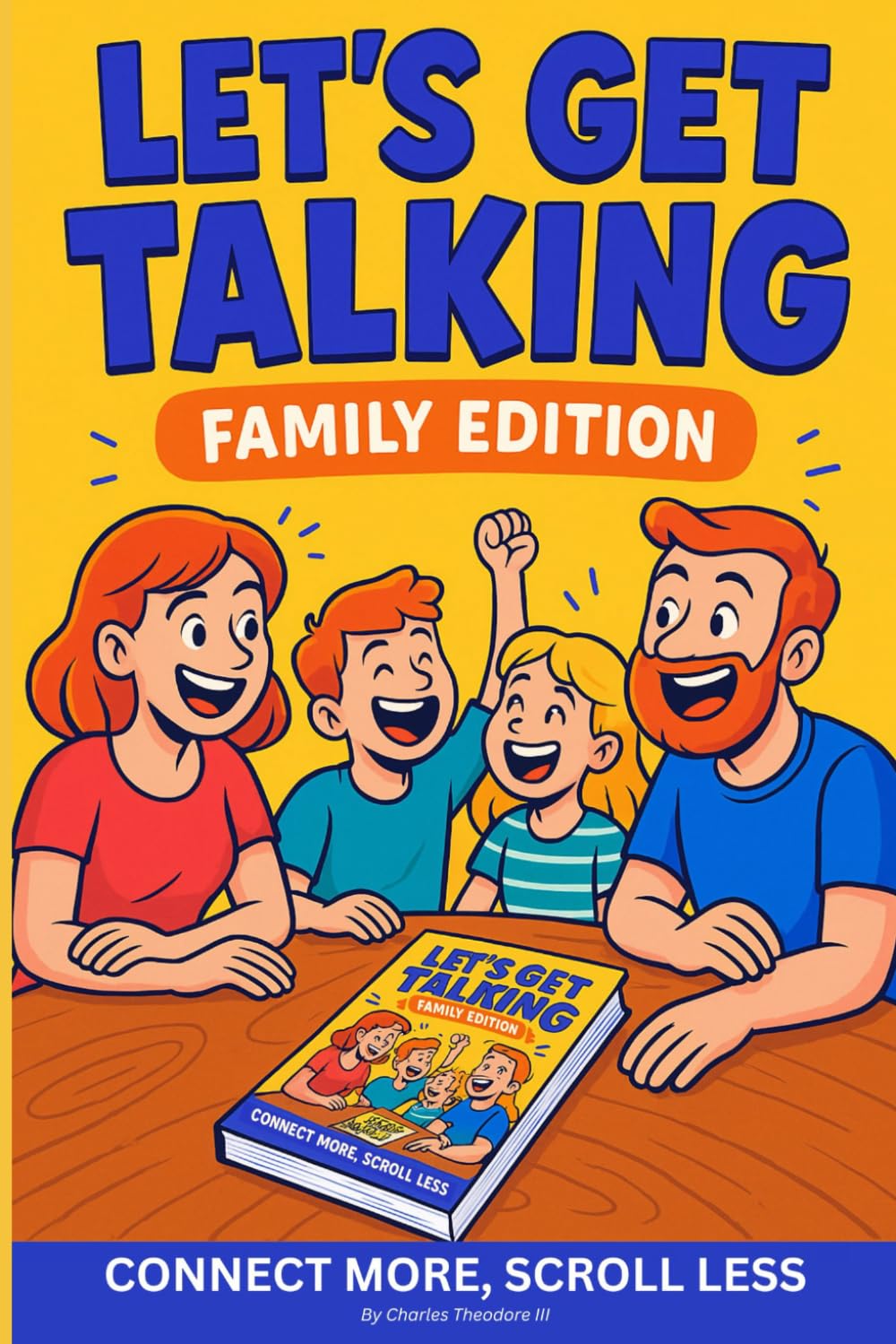 LET’S GET TALKING FAMILY EDITION: The Ultimate Conversation Starter Book for Families Who Want to Connect More and Scroll Less