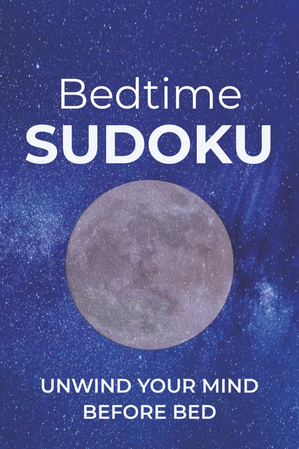 Bedtime Sudoku: Sudoku Puzzles to Relax | Unwind Your Mind Before Bed | 6x9 inches, 110 pages | 50+ Puzzles | Solutions Included