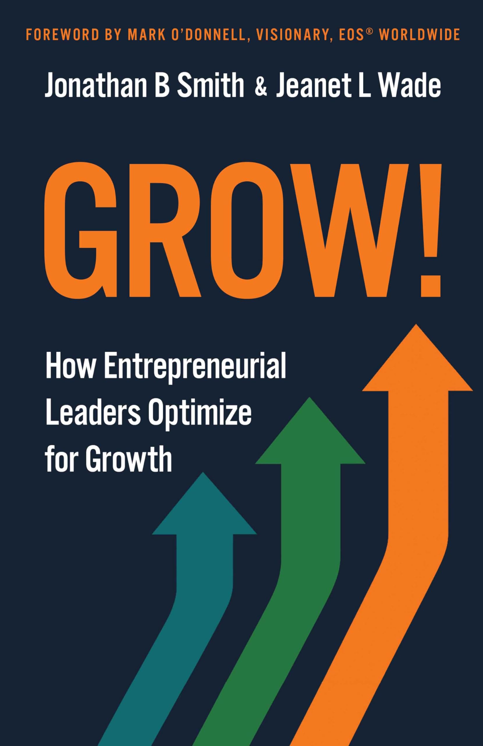 Grow!: How Entrepreneurial Leaders Optimize for Growth