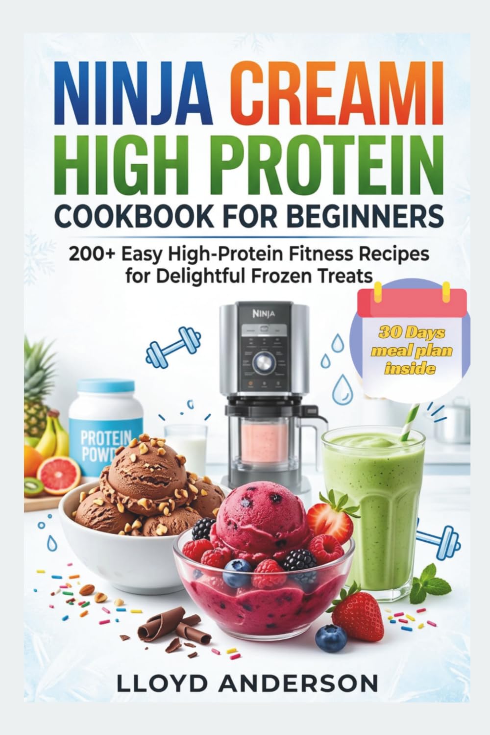 NINJA CREAMI HIGH PROTEIN COOKBOOK FOR BEGINNERS: 200+ Easy High-Protein Fitness Recipes for Delightful Frozen Treats