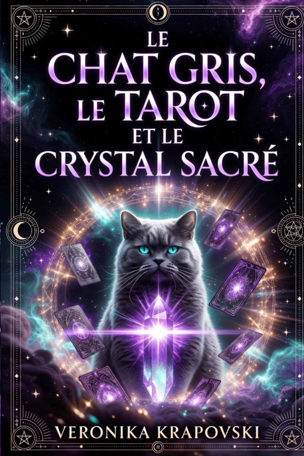 LE CHAT GRIS, LE TAROT ET LE CRYSTAL SACRÉ: Un roman ésotérique entre symboles sacrés et vérités cachées, une révélation bouleversante