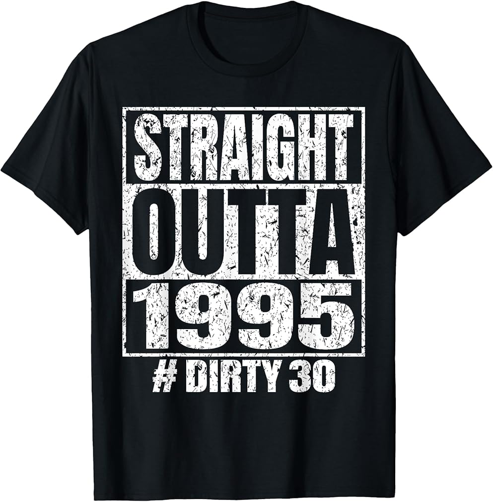 Straight Outta 1995 30th Bday Dirty 30 Vintage Funny Tee T-Shirt
